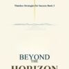 Beyond the Horizon: Think Big, Live Bold 3 Beyond The Horizon600