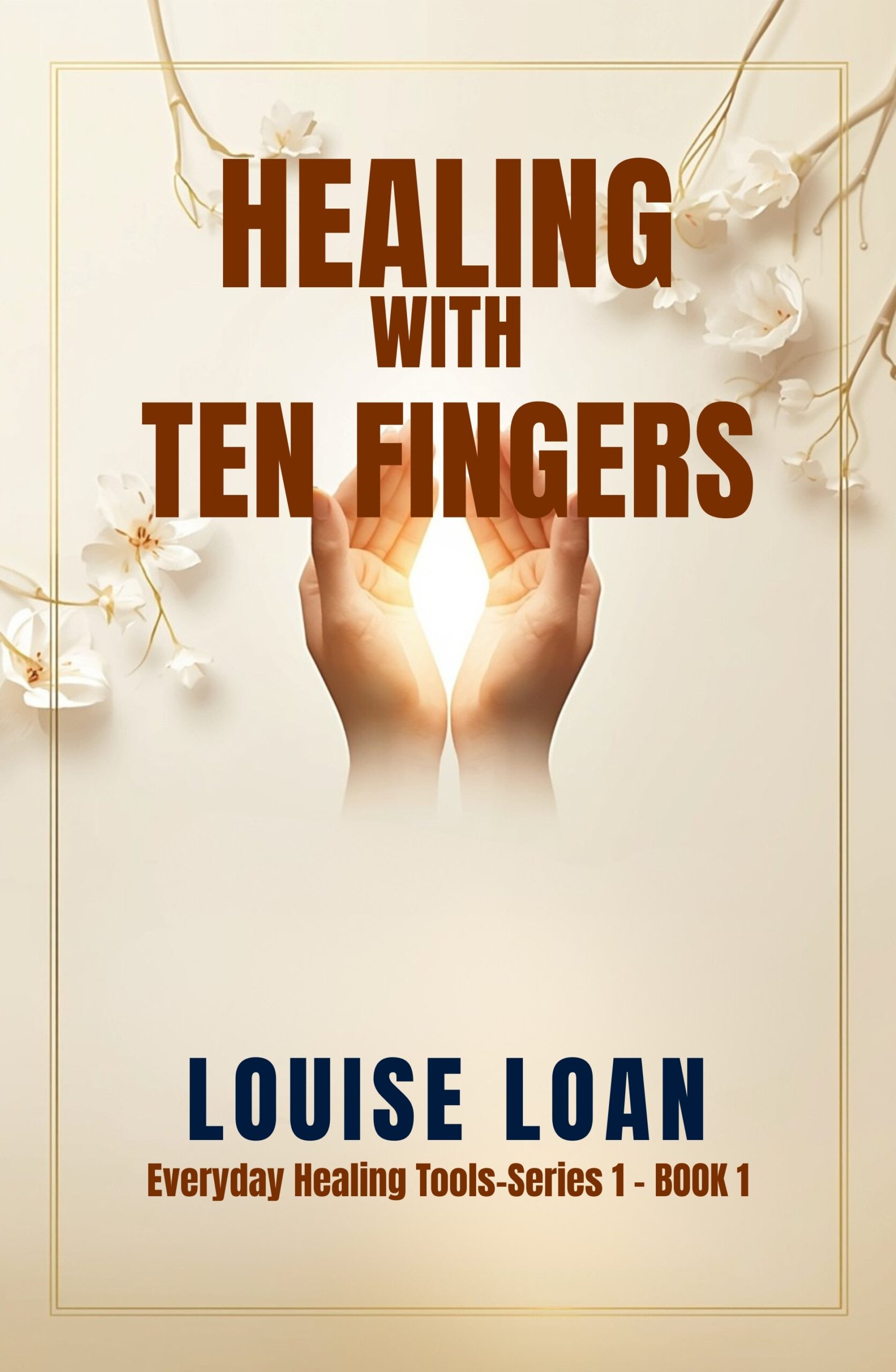 Healing with Ten Fingers: Self-Healing Through the Hands 1 Healing With Ten Fingers600