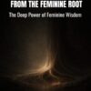 Reborn from the Feminine Root: The Deep Power of Feminine Wisdom 3 Reborn From The Feminine Root600